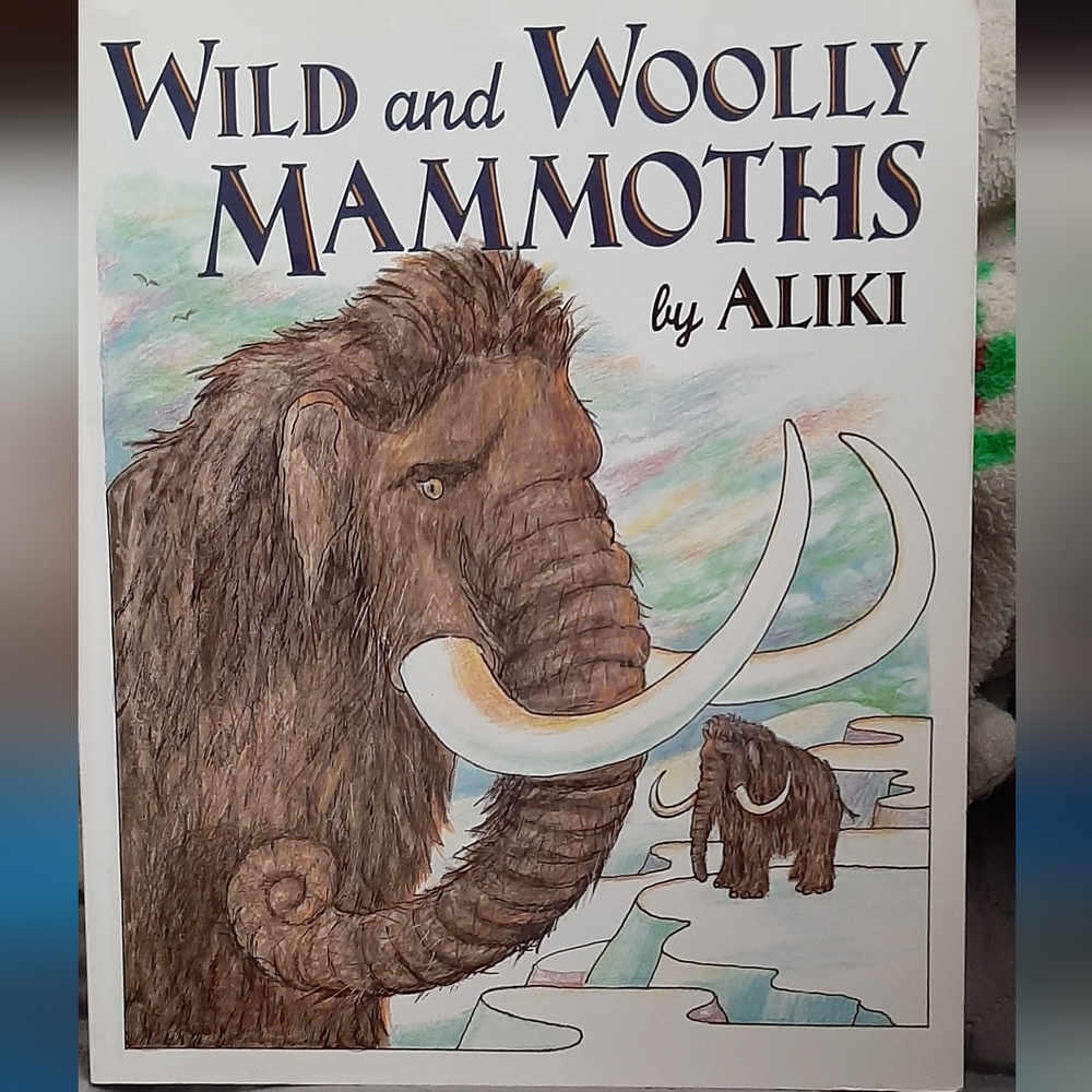 Wild and Woolly Mammoths by Aliki